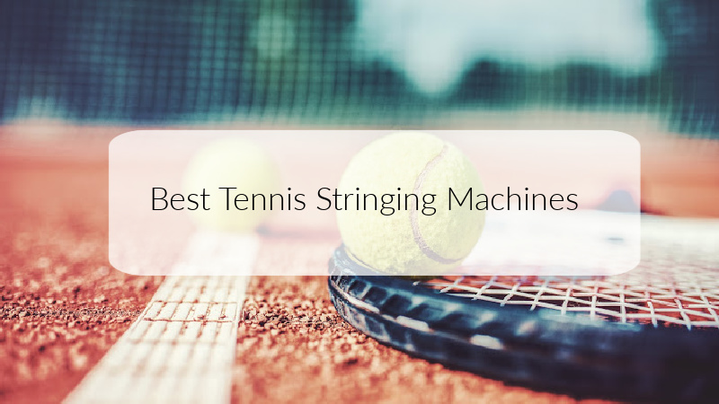 Best Tennis Stringing Machines