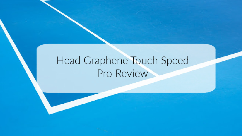 Head Graphene Touch Speed Pro Review