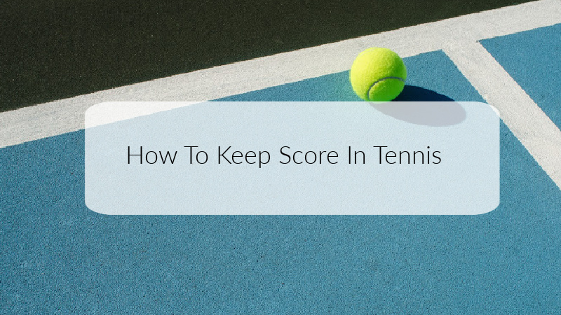 How To Keep Score In Tennis