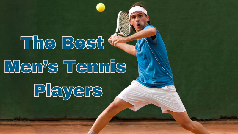 The Best Men’s Tennis Players